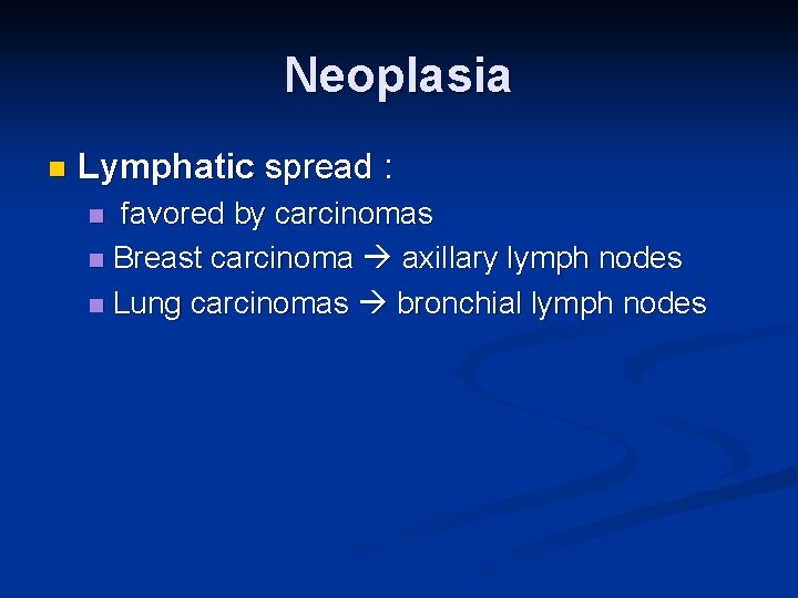 Neoplasia n Lymphatic spread : favored by carcinomas n Breast carcinoma axillary lymph nodes