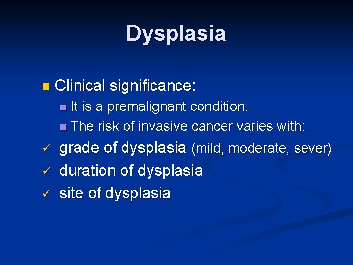 Dysplasia n Clinical significance: It is a premalignant condition. n The risk of invasive