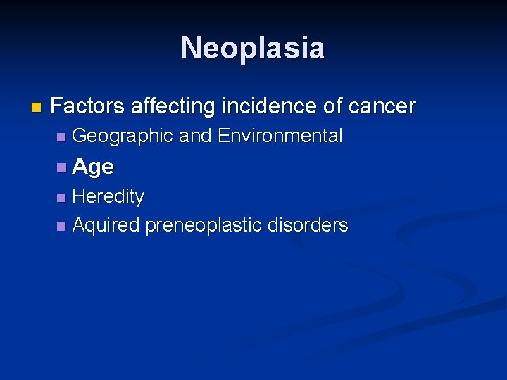 Neoplasia n Factors affecting incidence of cancer n Geographic and Environmental n Age Heredity