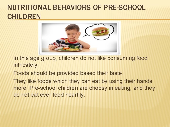 NUTRITIONAL BEHAVIORS OF PRE-SCHOOL CHILDREN - - In this age group, children do not