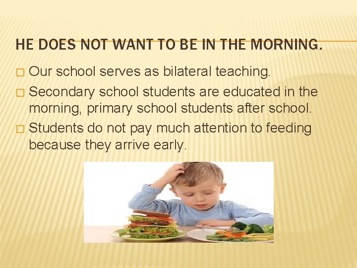 HE DOES NOT WANT TO BE IN THE MORNING. Our school serves as bilateral