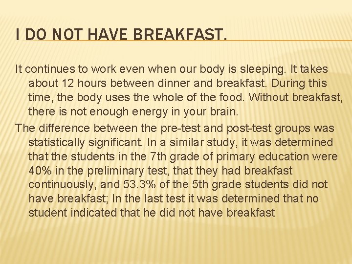 I DO NOT HAVE BREAKFAST. It continues to work even when our body is