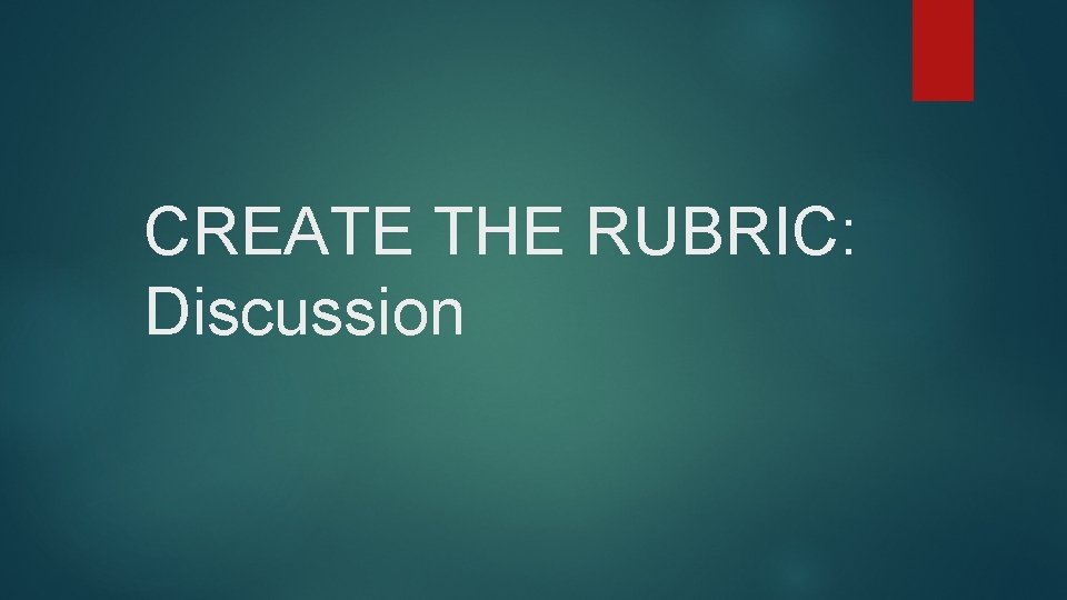 CREATE THE RUBRIC: Discussion 