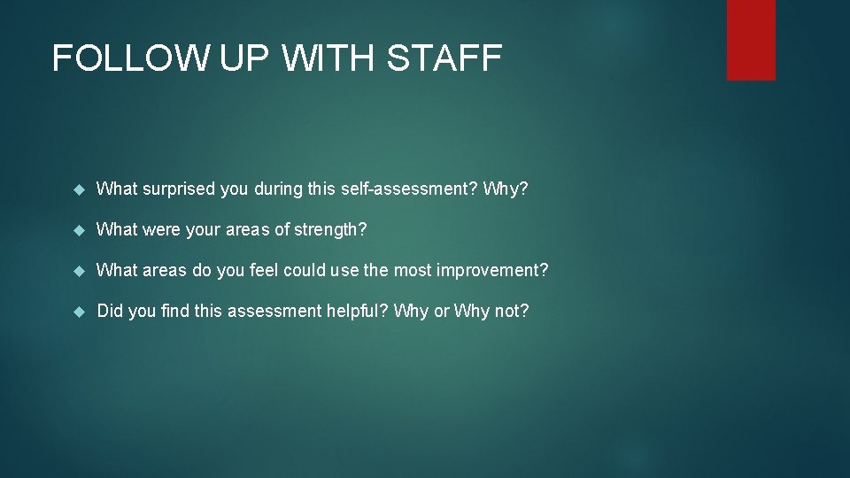 FOLLOW UP WITH STAFF What surprised you during this self-assessment? Why? What were your