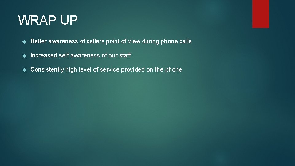 WRAP UP Better awareness of callers point of view during phone calls Increased self