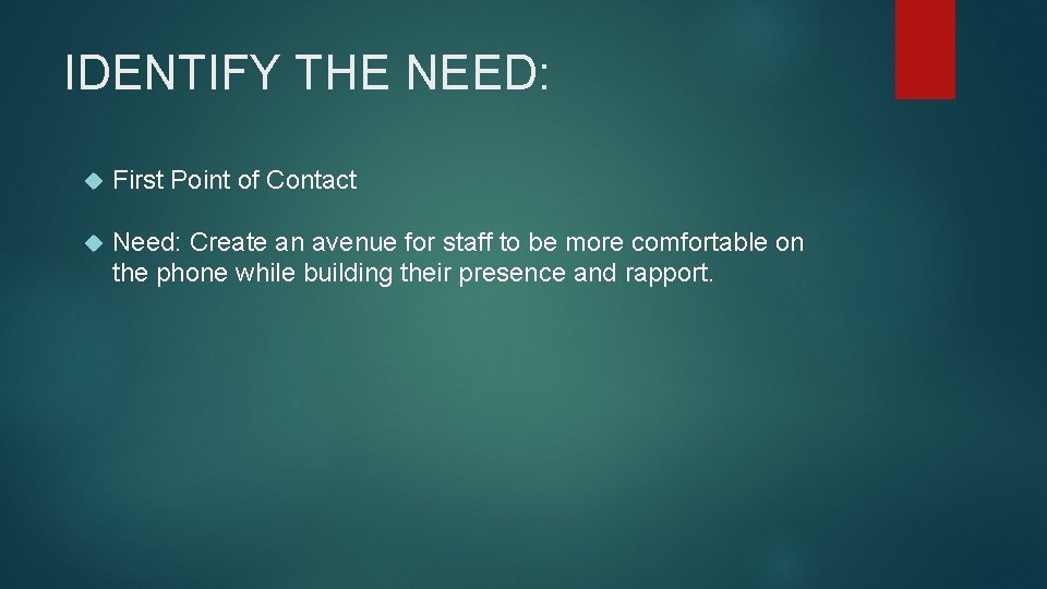 IDENTIFY THE NEED: First Point of Contact Need: Create an avenue for staff to