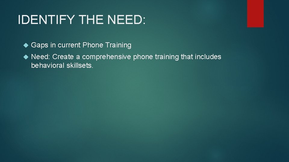IDENTIFY THE NEED: Gaps in current Phone Training Need: Create a comprehensive phone training