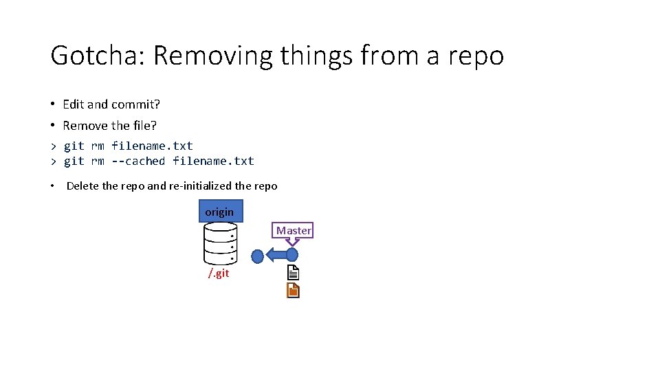 Gotcha: Removing things from a repo • Edit and commit? • Remove the file?