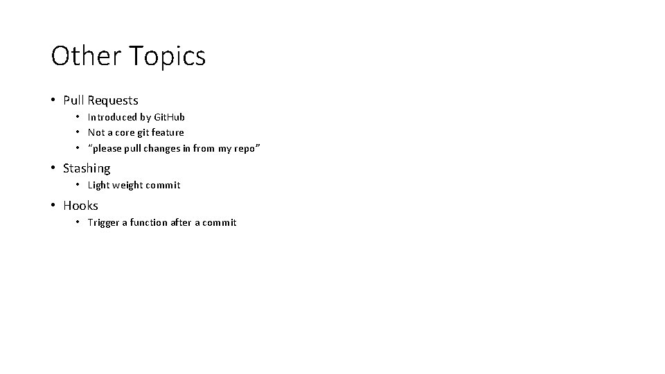 Other Topics • Pull Requests • Introduced by Git. Hub • Not a core