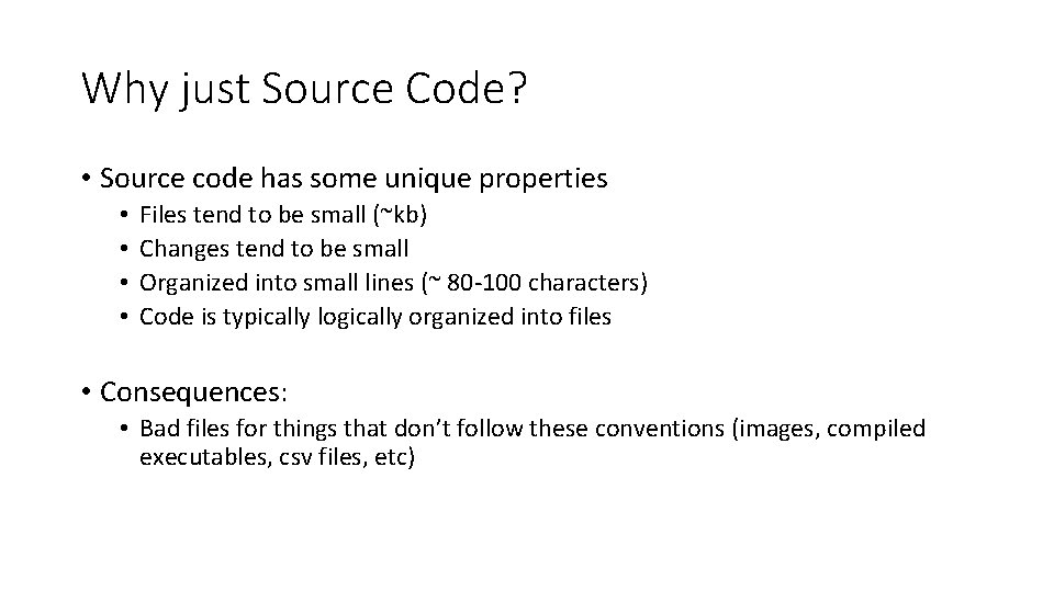 Why just Source Code? • Source code has some unique properties • • Files