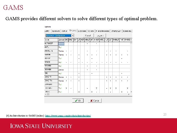 GAMS provides different solvers to solve different types of optimal problem. [6] An Introduction