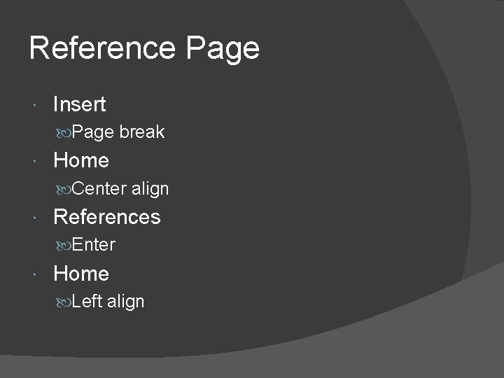 Reference Page Insert Page break Home Center align References Enter Home Left align 