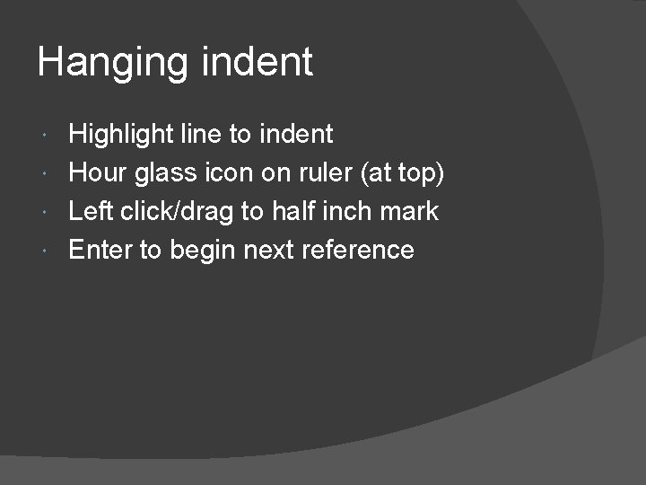 Hanging indent Highlight line to indent Hour glass icon on ruler (at top) Left