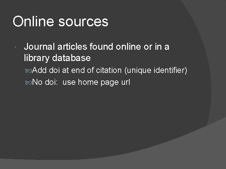 Online sources Journal articles found online or in a library database Add doi at