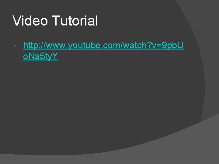 Video Tutorial http: //www. youtube. com/watch? v=9 pb. U o. Na 5 ty. Y