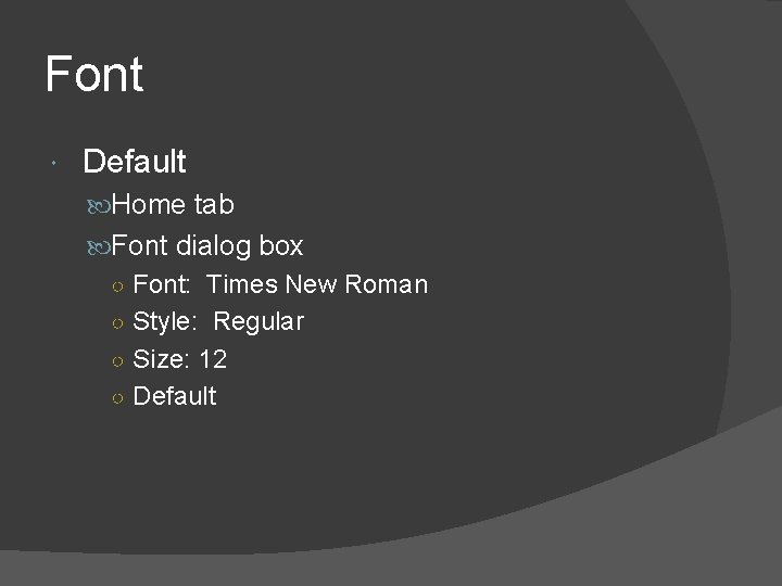 Font Default Home tab Font dialog box ○ Font: Times New Roman ○ Style: