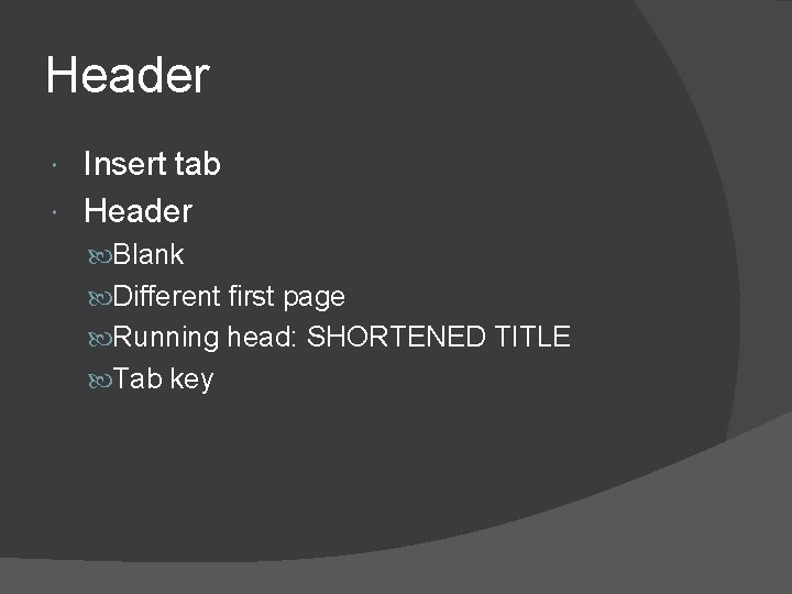 Header Insert tab Header Blank Different first page Running head: SHORTENED TITLE Tab key