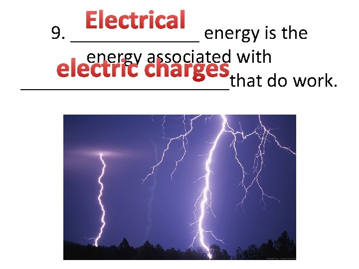 Electrical 9. _______ energy is the energy associated with electric charges ___________that do work.