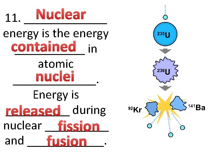 Nuclear 11. _______ energy is the energy contained ______ in atomic nuclei _______. Energy