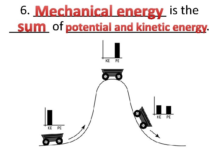 6. __________ Mechanical energy is the ______________. and kinetic energy sum of potential 