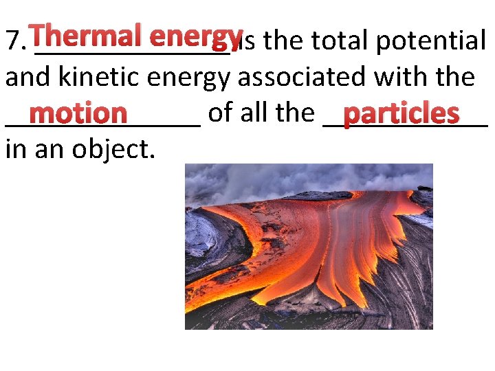 energyis the total potential 7. Thermal _______ and kinetic energy associated with the _______