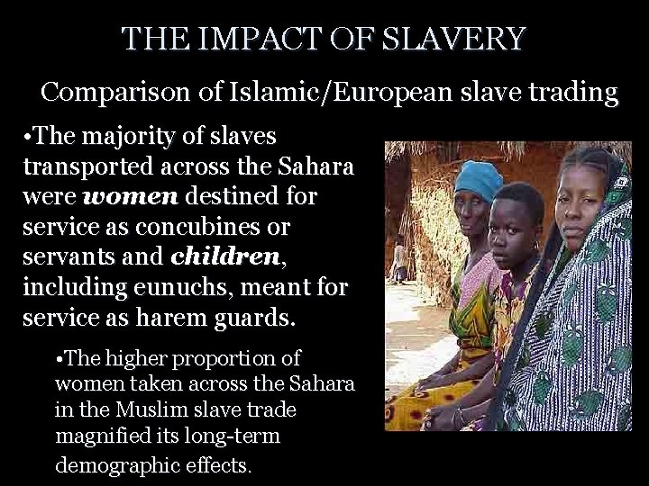 THE IMPACT OF SLAVERY Comparison of Islamic/European slave trading • The majority of slaves
