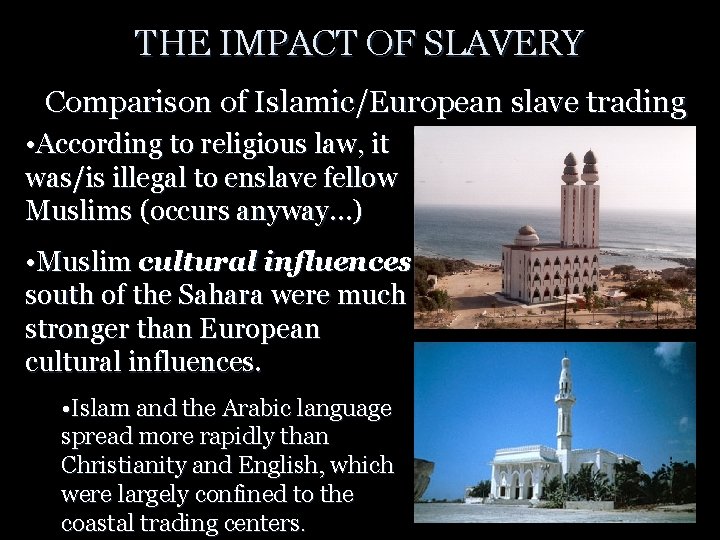 THE IMPACT OF SLAVERY Comparison of Islamic/European slave trading • According to religious law,