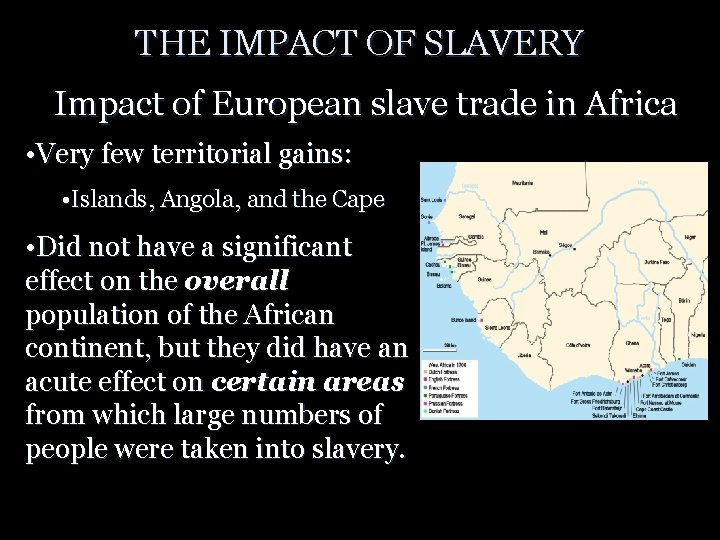 THE IMPACT OF SLAVERY Impact of European slave trade in Africa • Very few