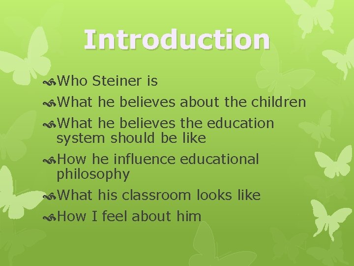 Introduction Who Steiner is What he believes about the children What he believes the