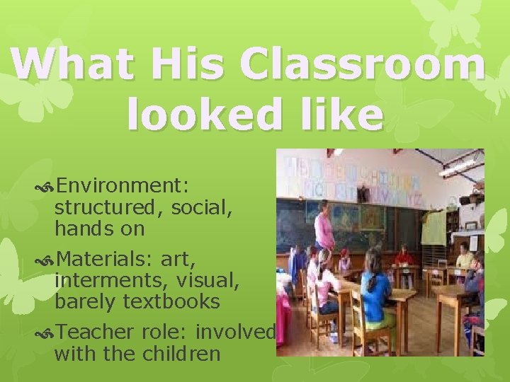 What His Classroom looked like Environment: structured, social, hands on Materials: art, interments, visual,