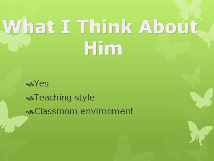 What I Think About Him Yes Teaching style Classroom environment 