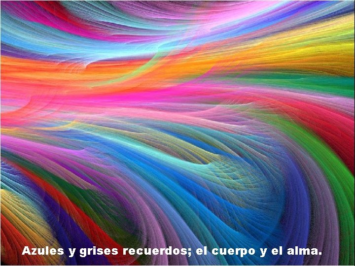 Azules y grises recuerdos; el cuerpo y el alma. 