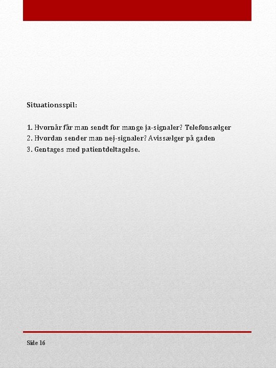 Situationsspil: 1. Hvornår får man sendt for mange ja-signaler? Telefonsælger 2. Hvordan sender man