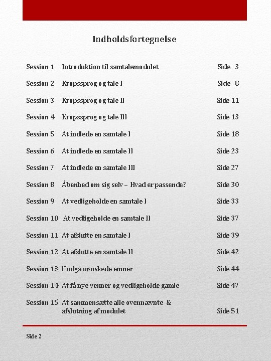 Indholdsfortegnelse Session 1 Introduktion til samtalemodulet Side 3 Session 2 Kropssprog og tale I