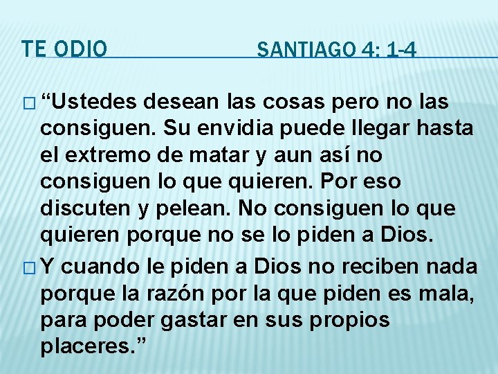 TE ODIO � “Ustedes SANTIAGO 4: 1 -4 desean las cosas pero no las
