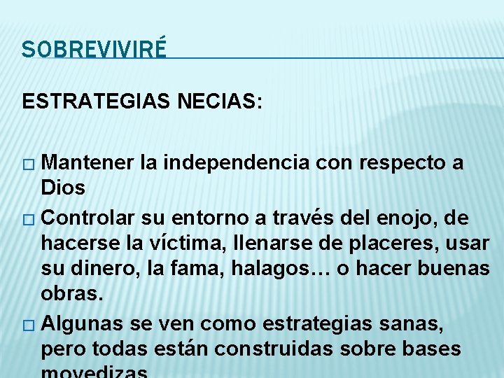 SOBREVIVIRÉ ESTRATEGIAS NECIAS: � Mantener la independencia con respecto a Dios � Controlar su