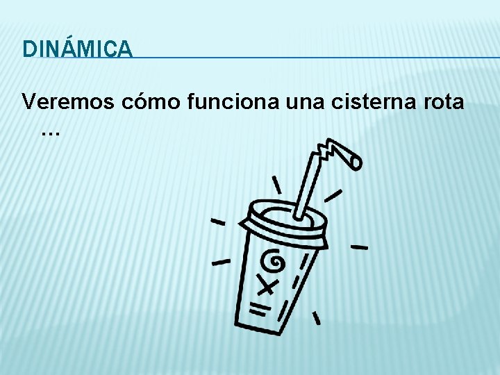 DINÁMICA Veremos cómo funciona una cisterna rota … 