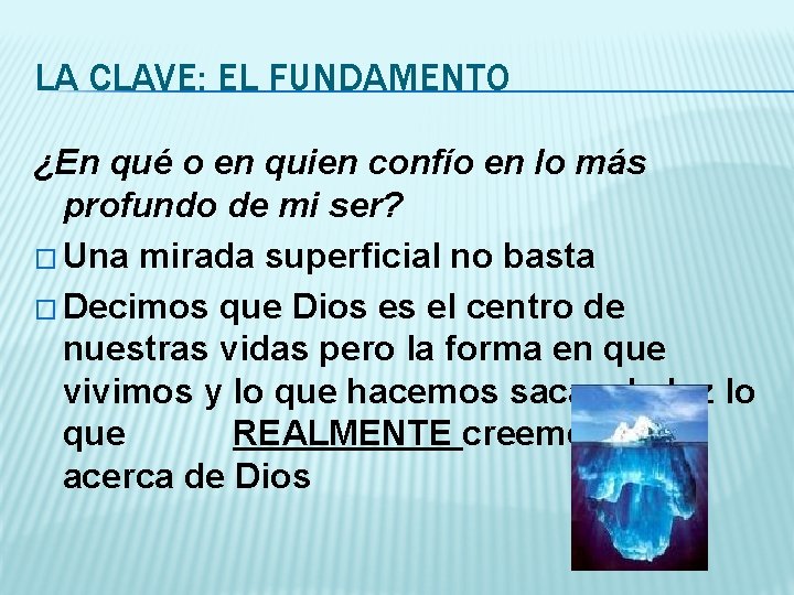 LA CLAVE: EL FUNDAMENTO ¿En qué o en quien confío en lo más profundo