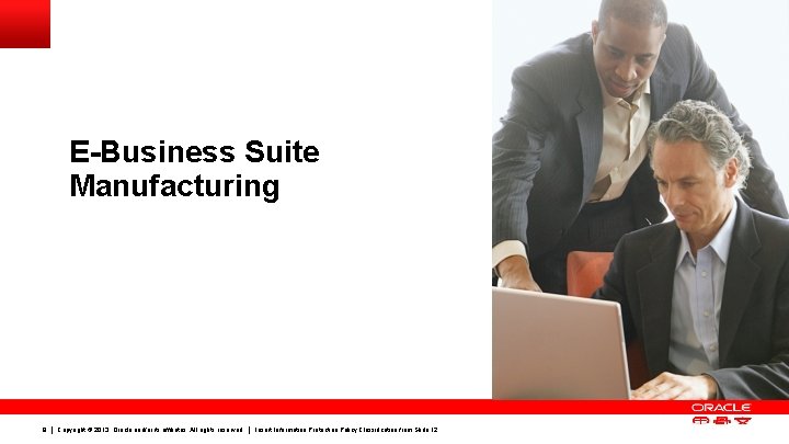 E-Business Suite Manufacturing 9 Copyright © 2013, Oracle and/or its affiliates. All rights reserved.