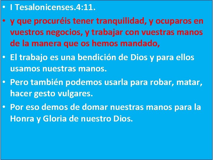  • I Tesalonicenses. 4: 11. • y que procuréis tener tranquilidad, y ocuparos