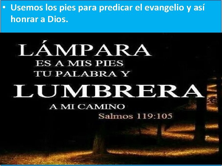  • Usemos los pies para predicar el evangelio y así honrar a Dios.