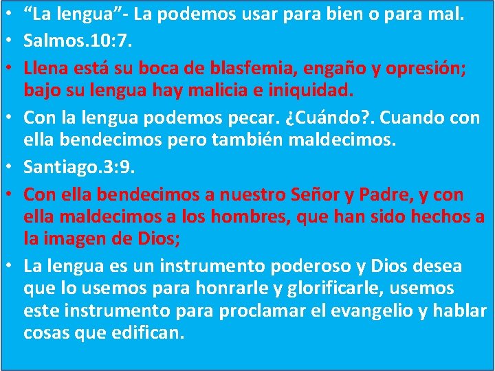  • “La lengua”- La podemos usar para bien o para mal. • Salmos.