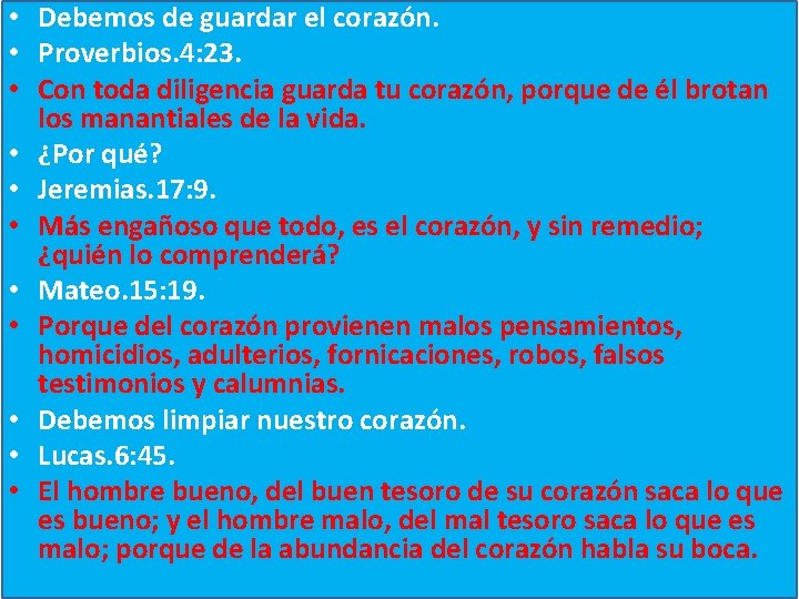  • Debemos de guardar el corazón. • Proverbios. 4: 23. • Con toda