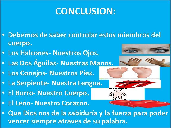 CONCLUSION: • Debemos de saber controlar estos miembros del cuerpo. • Los Halcones- Nuestros