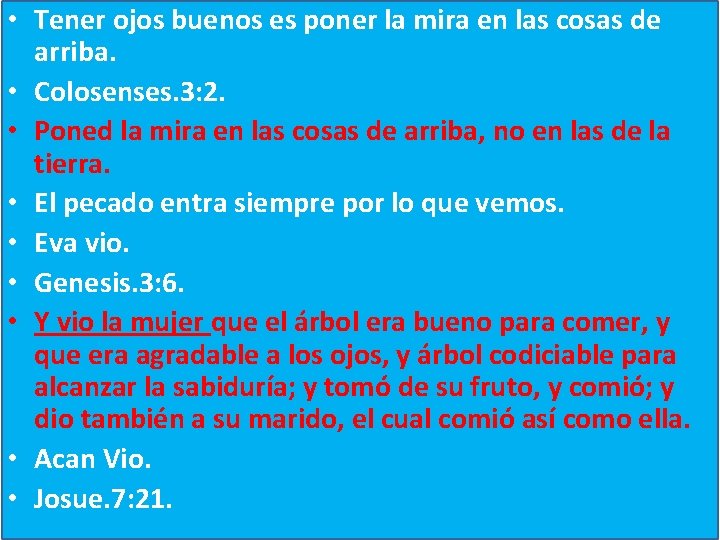  • Tener ojos buenos es poner la mira en las cosas de arriba.