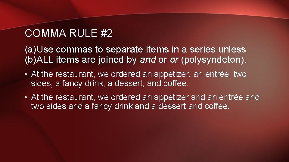 COMMA RULE #2 (a)Use commas to separate items in a series unless (b)ALL items