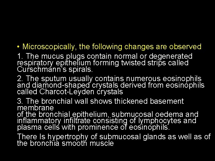  • Microscopically, the following changes are observed 1. The mucus plugs contain normal