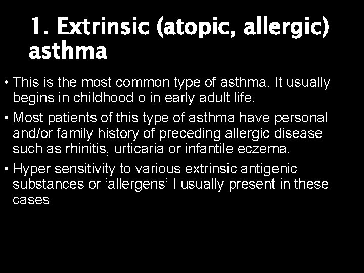 1. Extrinsic (atopic, allergic) asthma • This is the most common type of asthma.