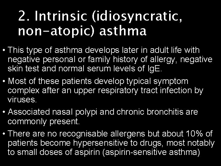 2. Intrinsic (idiosyncratic, non-atopic) asthma • This type of asthma develops later in adult