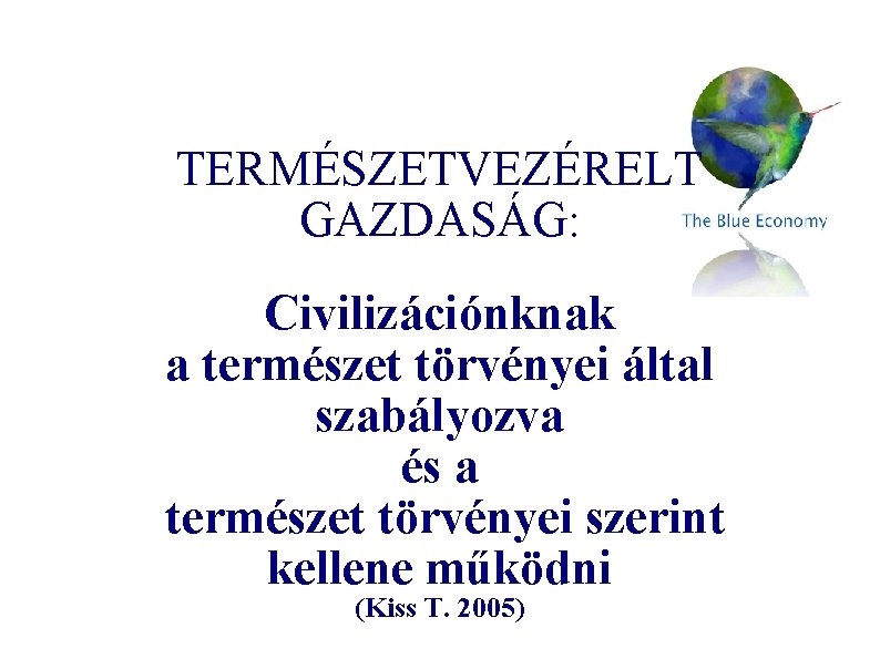 TERMÉSZETVEZÉRELT GAZDASÁG: Civilizációnknak a természet törvényei által szabályozva és a természet törvényei szerint kellene